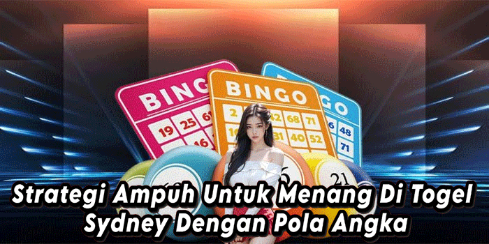Strategi Ampuh Untuk Menang Di Togel Sydney Dengan Pola Angka