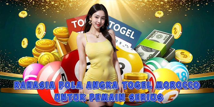 Rahasia Pola Angka Togel Morocco Untuk Pemain Serius