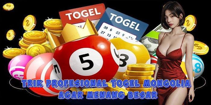 Trik Profesional Togel Mongolia Agar Menang Besar