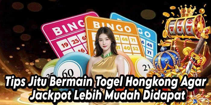 Tips Jitu Bermain Togel Hongkong Agar Jackpot Lebih Mudah Didapat