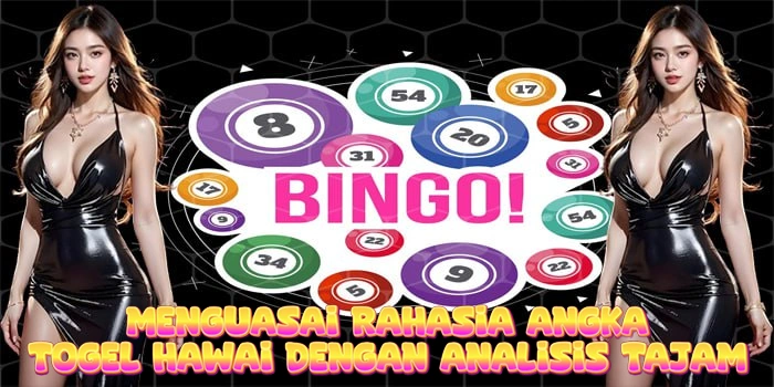 Menguasai Rahasia Angka Togel Hawai Dengan Analisis Tajam