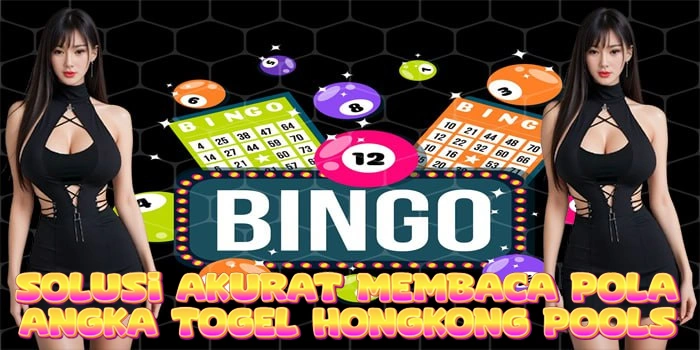 Solusi Akurat Membaca Pola Angka Togel Hongkong Pools