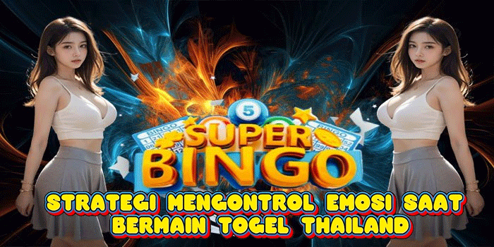 Strategi Mengontrol Emosi Saat Bermain Togel Thailand