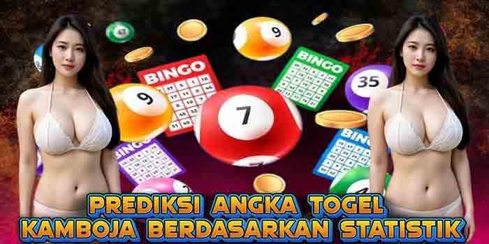 Prediksi Angka Togel Kamboja Berdasarkan Statistik