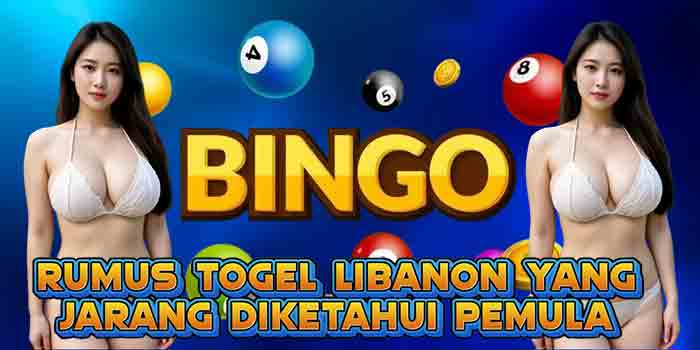Rumus Togel Libanon yang Jarang Diketahui Pemula
