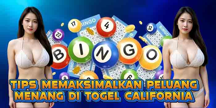 Tips Memaksimalkan Peluang Menang di Togel California