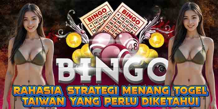 Rahasia Strategi Menang Togel Taiwan yang Perlu Diketahui
