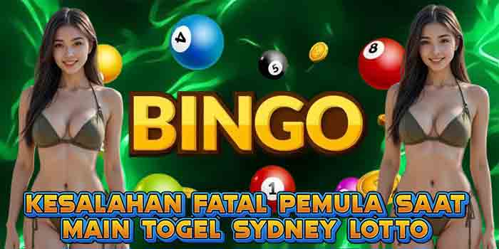 Kesalahan Fatal Pemula Saat Main Togel Sydney Lotto