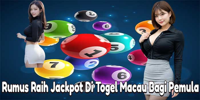 Rumus Raih Jackpot Di Togel Macau Bagi Pemula