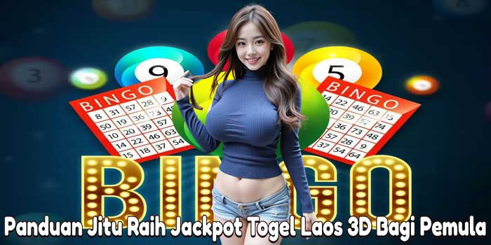 Panduan Jitu Raih Jackpot Togel Laos 3D Bagi Pemula